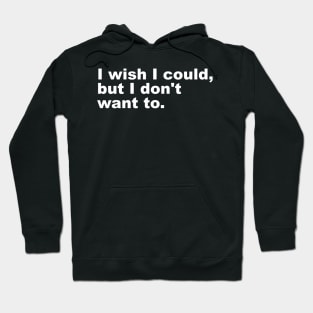 I wish I could, but I don't want to. Hoodie